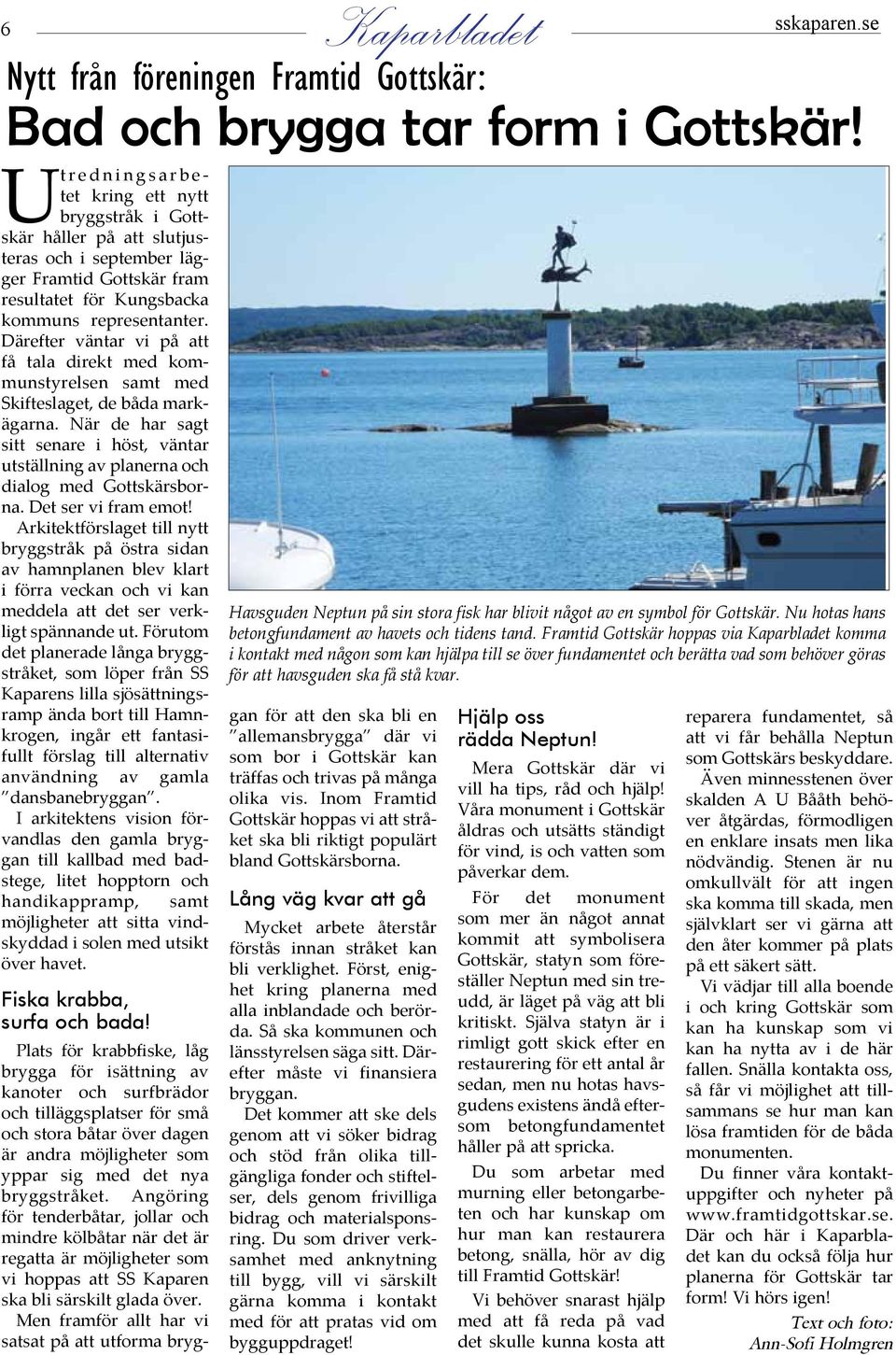 Därefter väntar vi på att få tala direkt med kommunstyrelsen samt med Skifteslaget, de båda markägarna.