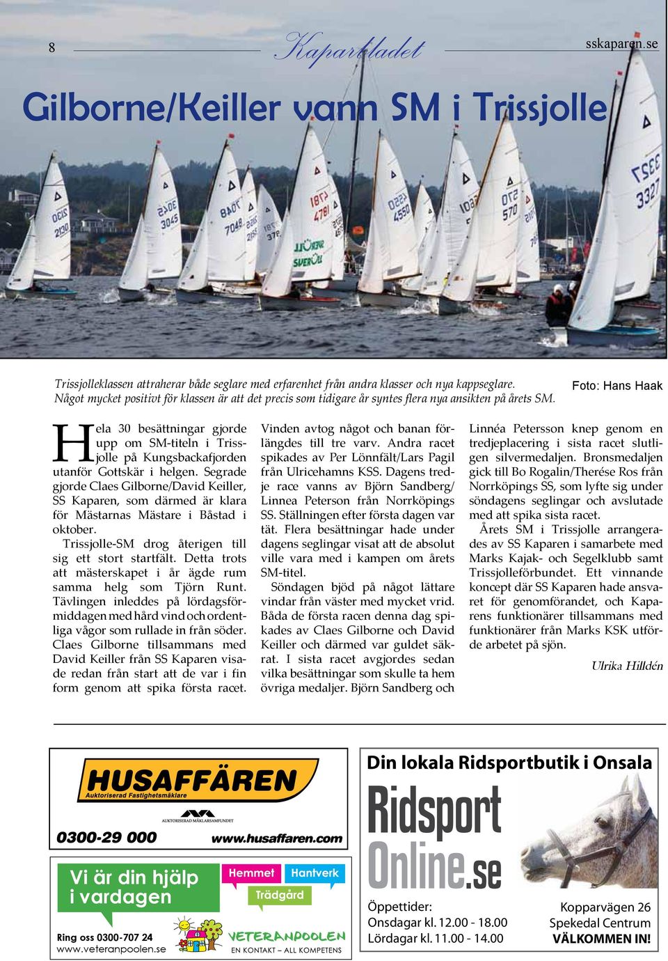 Foto: Hans Haak Hela 30 besättningar gjorde upp om SM-titeln i Trissjolle på Kungsbackafjorden utanför Gottskär i helgen.