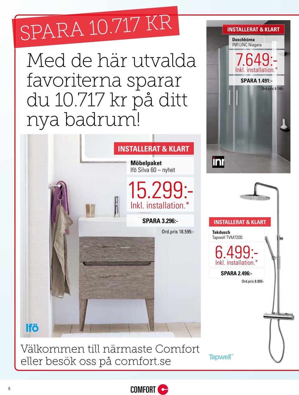 140:- Möbelpaket Ifö Silva 60 nyhet Ord.pris 8.995:- 15.299:- SPARA 3.296:- Ord.pris 18.