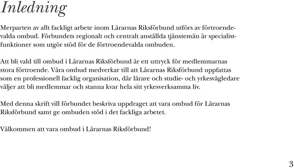 Att bli vald till ombud i Lärarnas Riksförbund är ett uttryck för medlemmarnas stora förtroende.