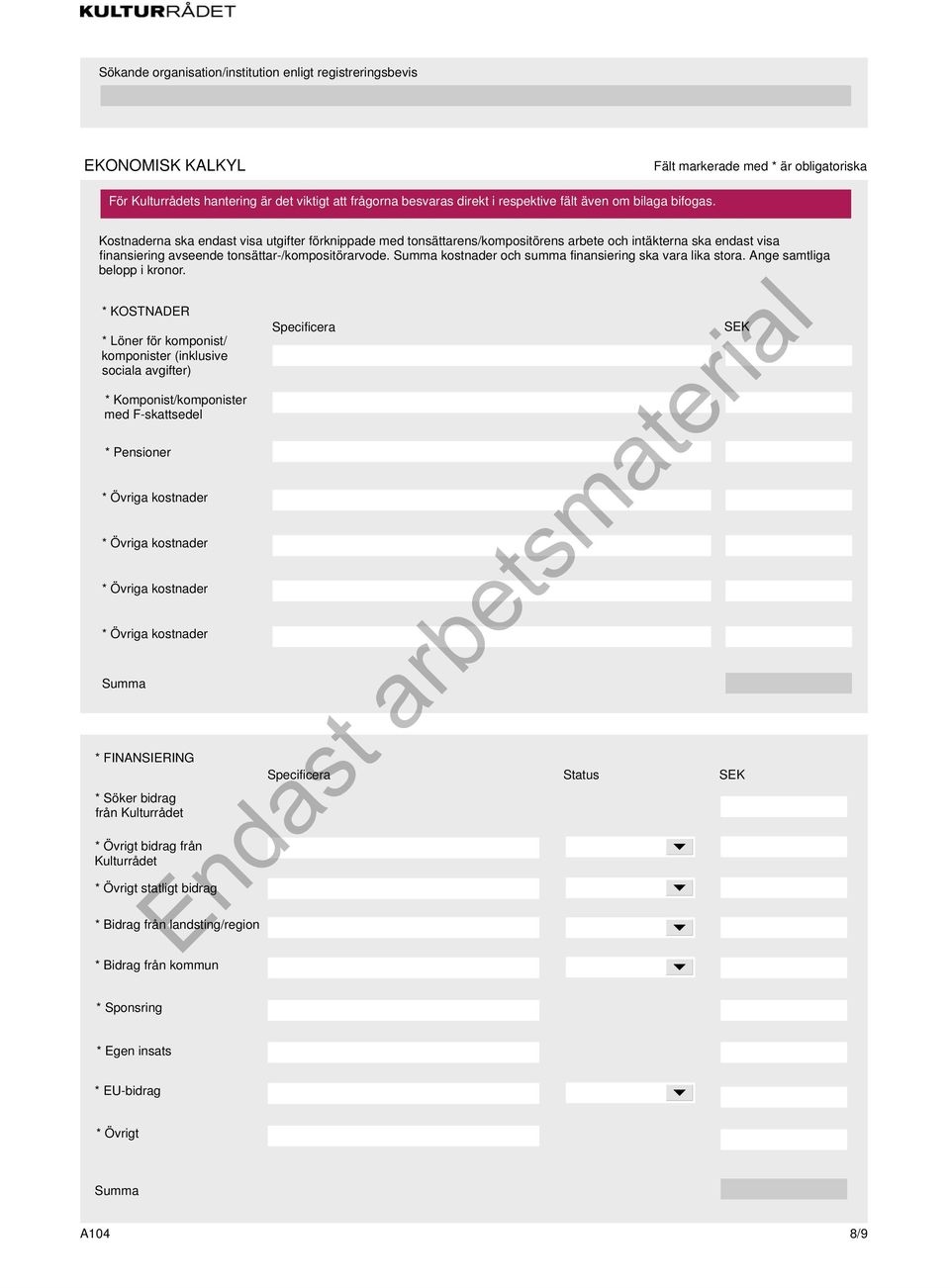 * KOSTNADER * Löner för komponist/ komponister (inklusive sociala avgifter) * Komponist/komponister med F-skattsedel * Pensioner * Övriga kostnader * Övriga kostnader * Övriga