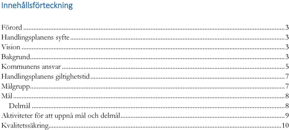 .. 5 Handlingsplanens giltighetstid... 7 Målgrupp... 7 Mål... 8 Delmål.