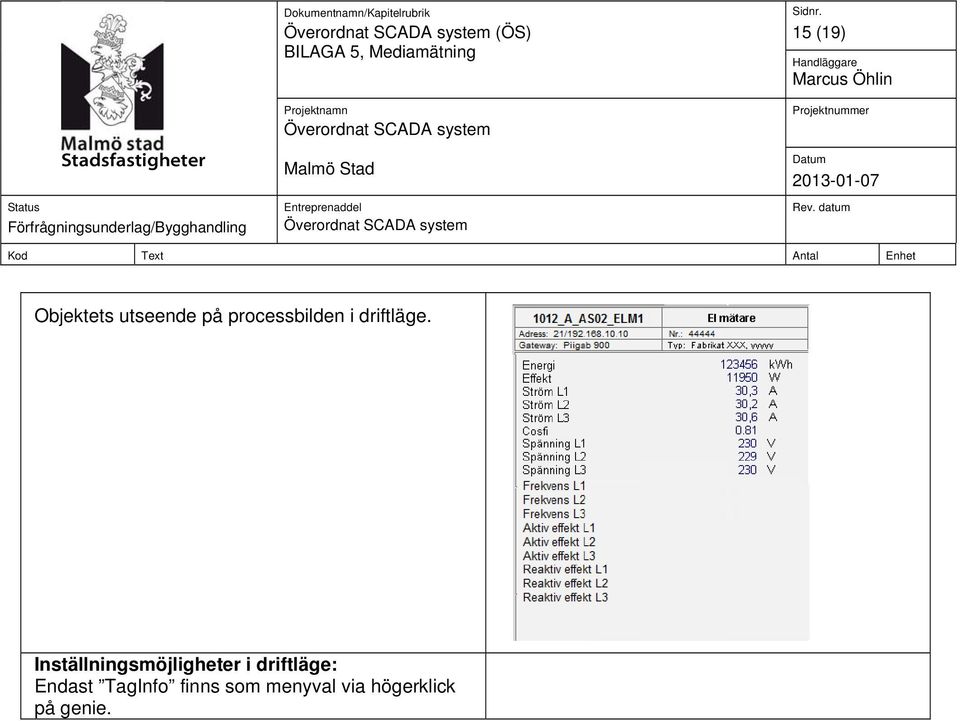 Inställningsmöjligheter i driftläge: