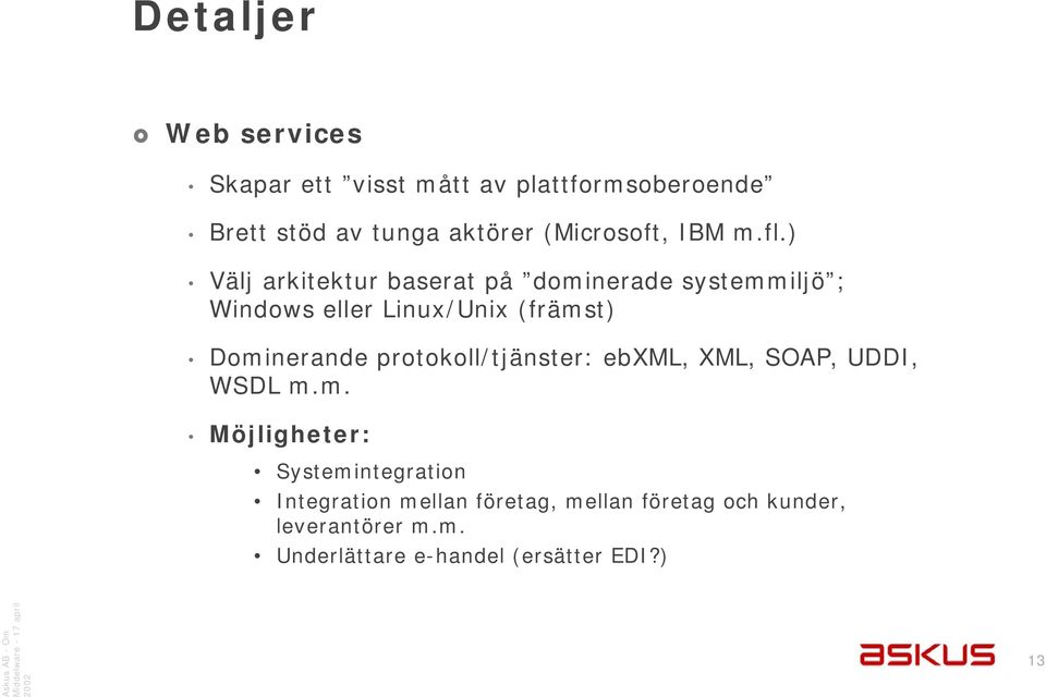 ) Välj arkitektur baserat på dominerade systemmiljö ; Windows eller Linux/Unix (främst) Dominerande