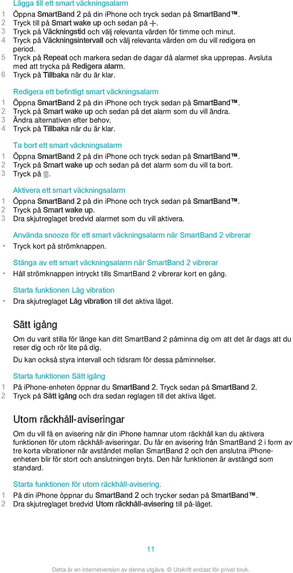 5 Tryck på Repeat och markera sedan de dagar då alarmet ska upprepas. Avsluta med att trycka på Redigera alarm. 6 Tryck på Tillbaka när du är klar.