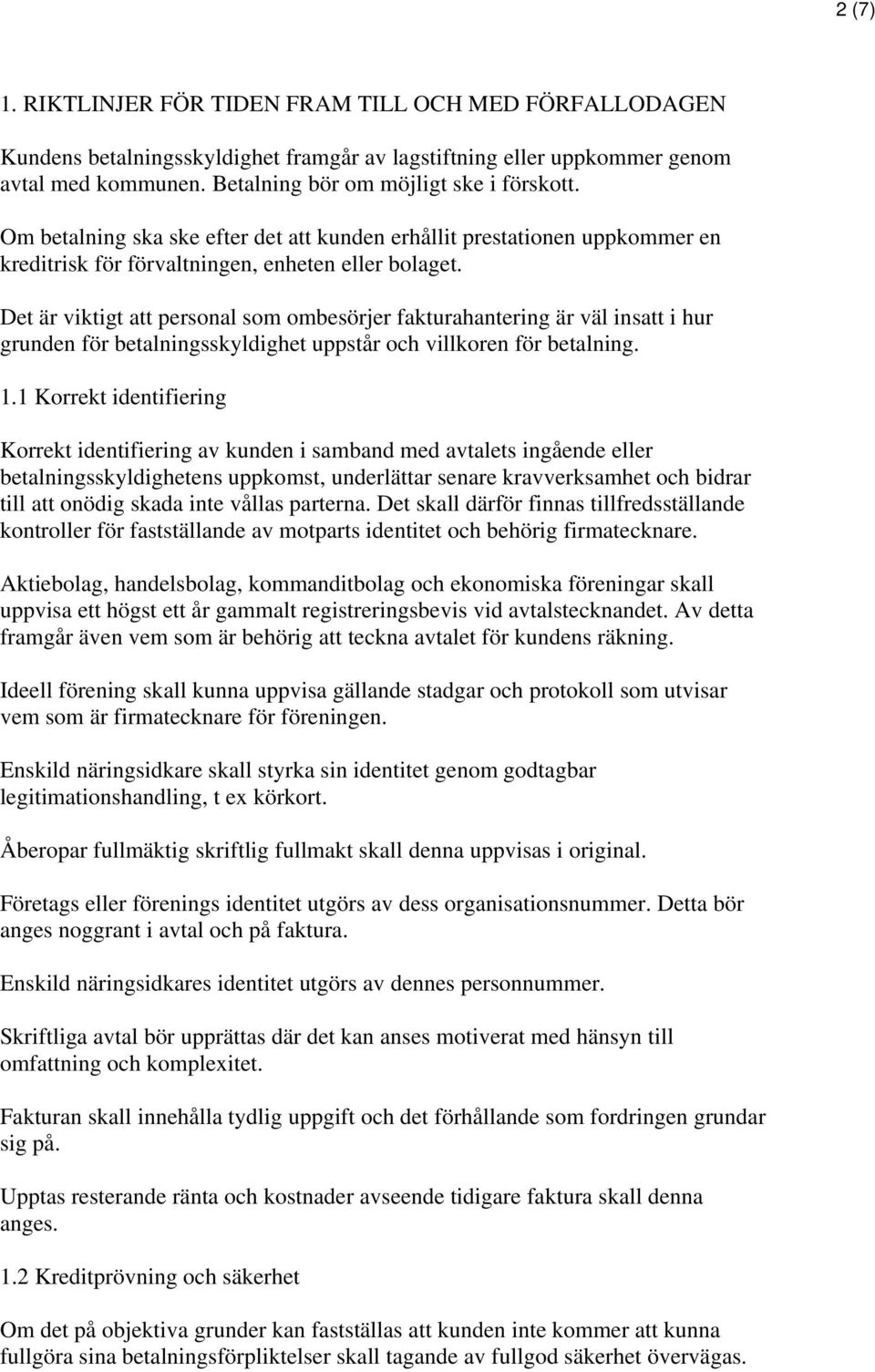 Det är viktigt att personal som ombesörjer fakturahantering är väl insatt i hur grunden för betalningsskyldighet uppstår och villkoren för betalning. 1.