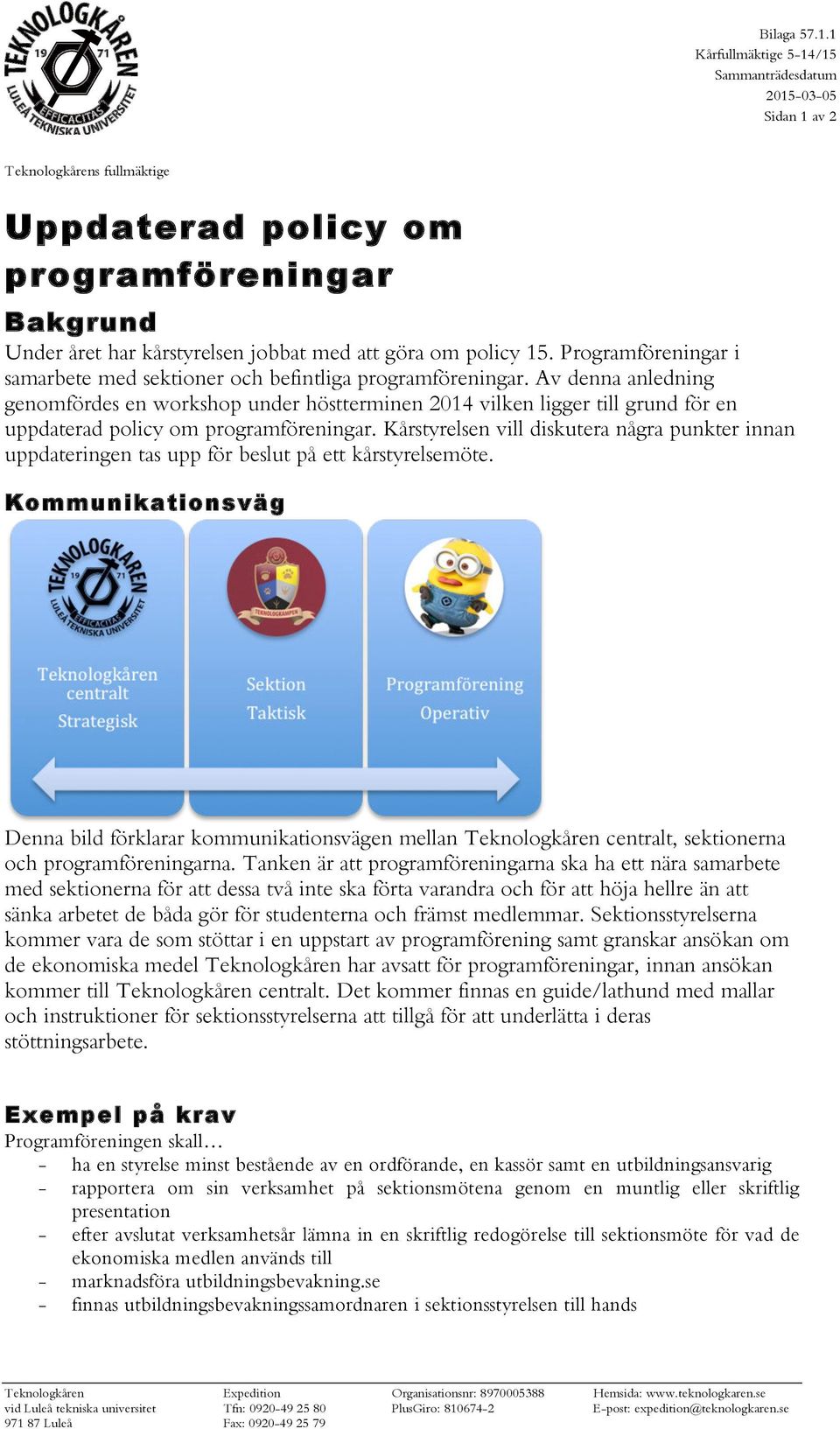 Av denna anledning genomfördes en workshop under höstterminen 2014 vilken ligger till grund för en uppdaterad policy om programföreningar.