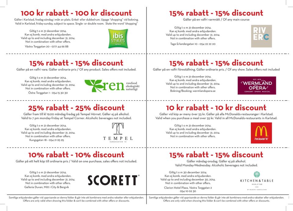 Gäller ordinarie pris / Of any product. Sales offers not included. Östra Torggatan 1-054 15 30 30 Gäller på en valfri föreställning. Gäller ordinarie pris. / Of any show.
