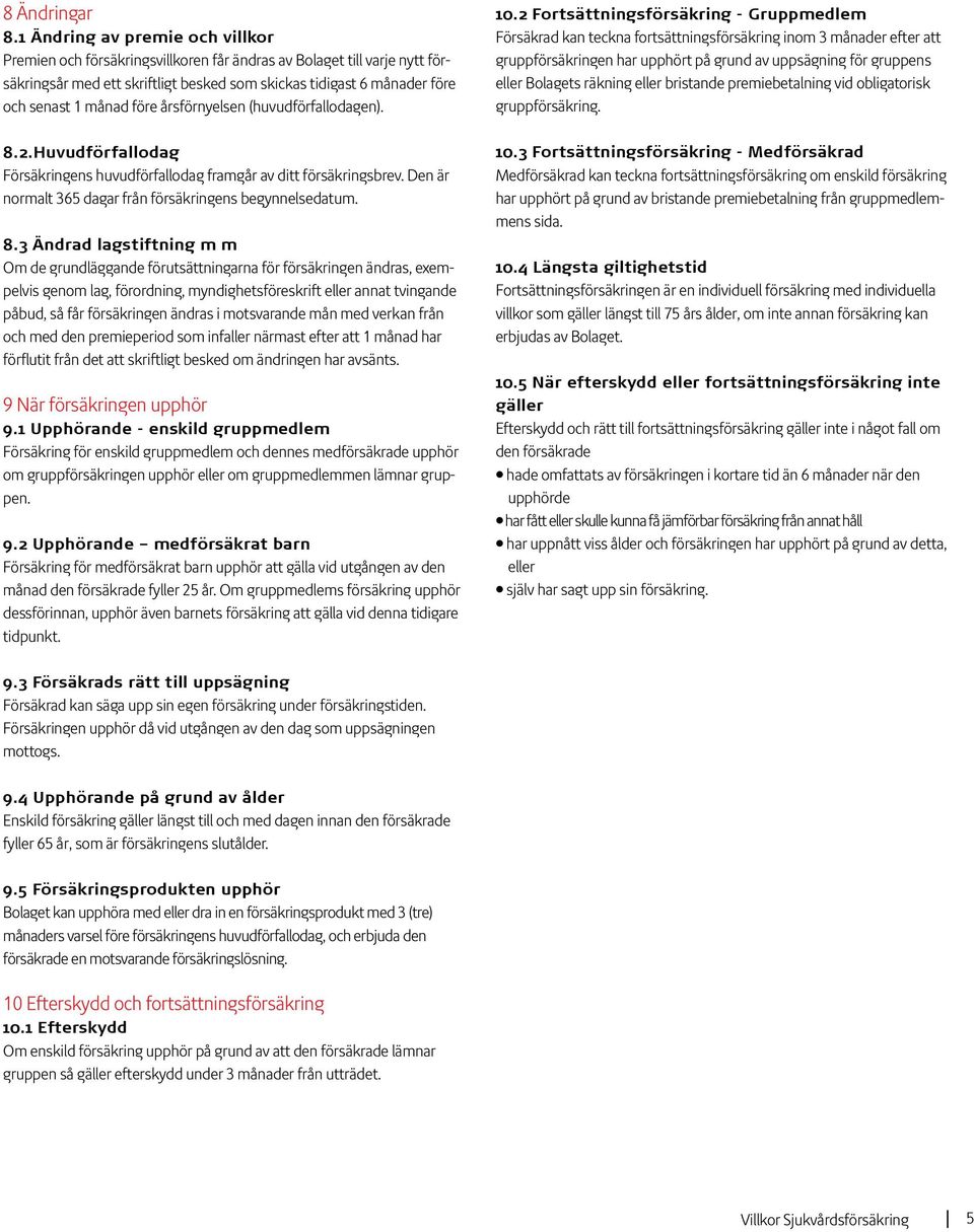före årsförnyelsen (huvudförfallodagen). 8.