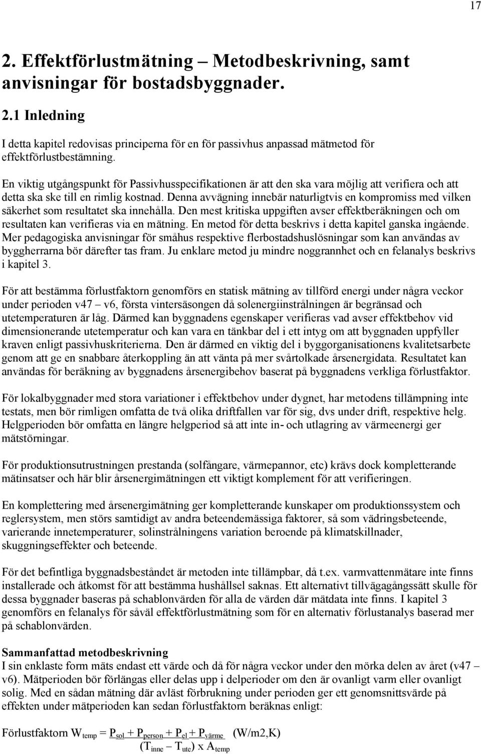 Denna avvägning innebär naturligtvis en kompromiss med vilken säkerhet som resultatet ska innehålla.