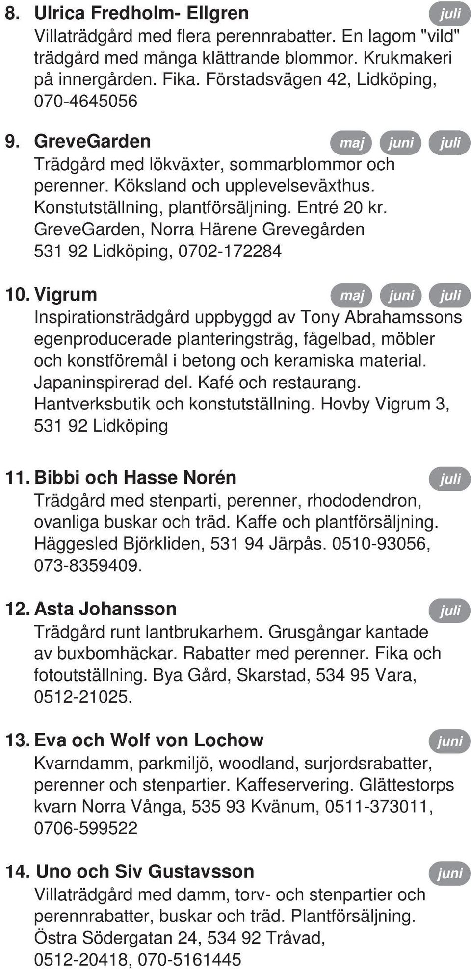 GreveGarden, Norra Härene Grevegården 531 92 Lidköping, 0702-172284 10.