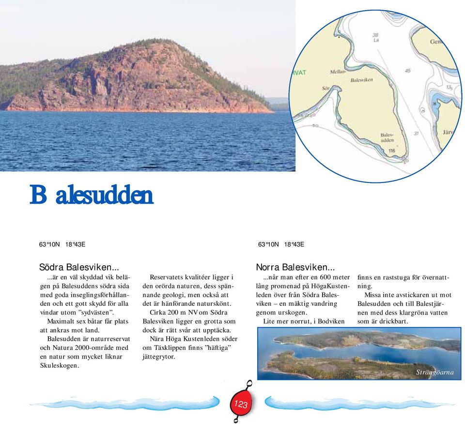 Reservatets kvalitéer ligger i den orörda naturen, dess spännande geologi, men också att det är hänförande naturskönt.