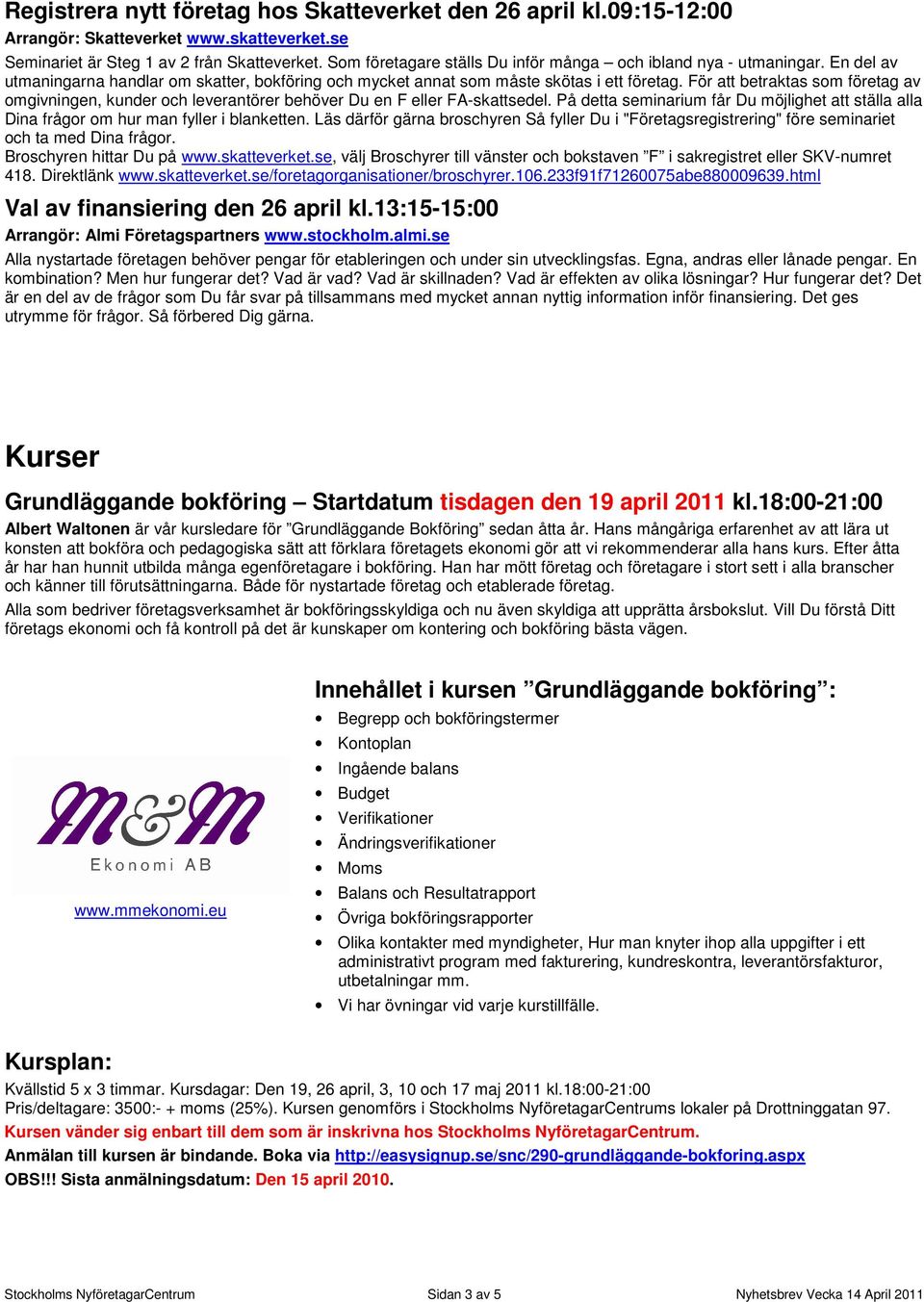 För att betraktas som företag av omgivningen, kunder och leverantörer behöver Du en F eller FA-skattsedel.