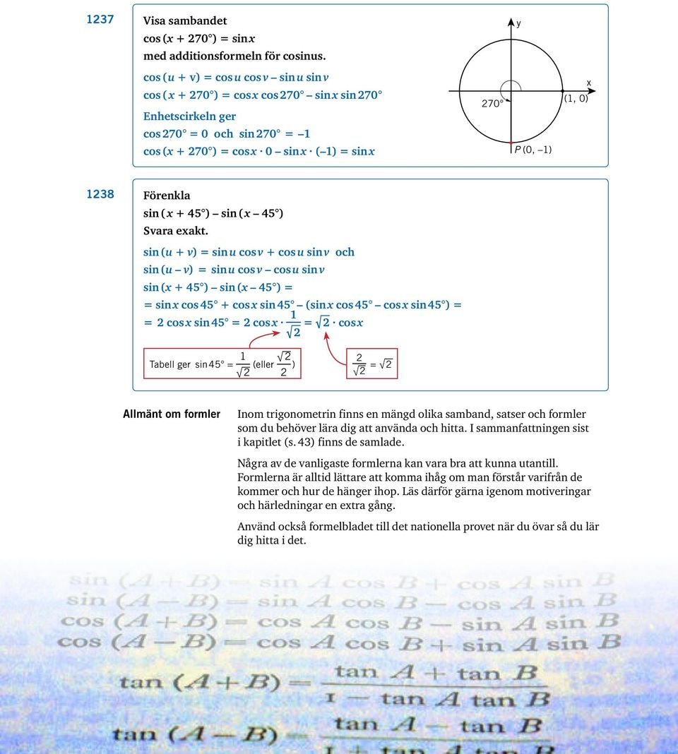 eakt. sin (u + v) sin u cos v + cos u sin v och sin (u v) sin u cos v cos u sin v sin ( + 45 ) sin ( 45 ) sin cos 45 + cos sin 45 (sin cos 45 cos sin 45 ) cos sin 45 cos cos Tabell ger sin 45 (eller