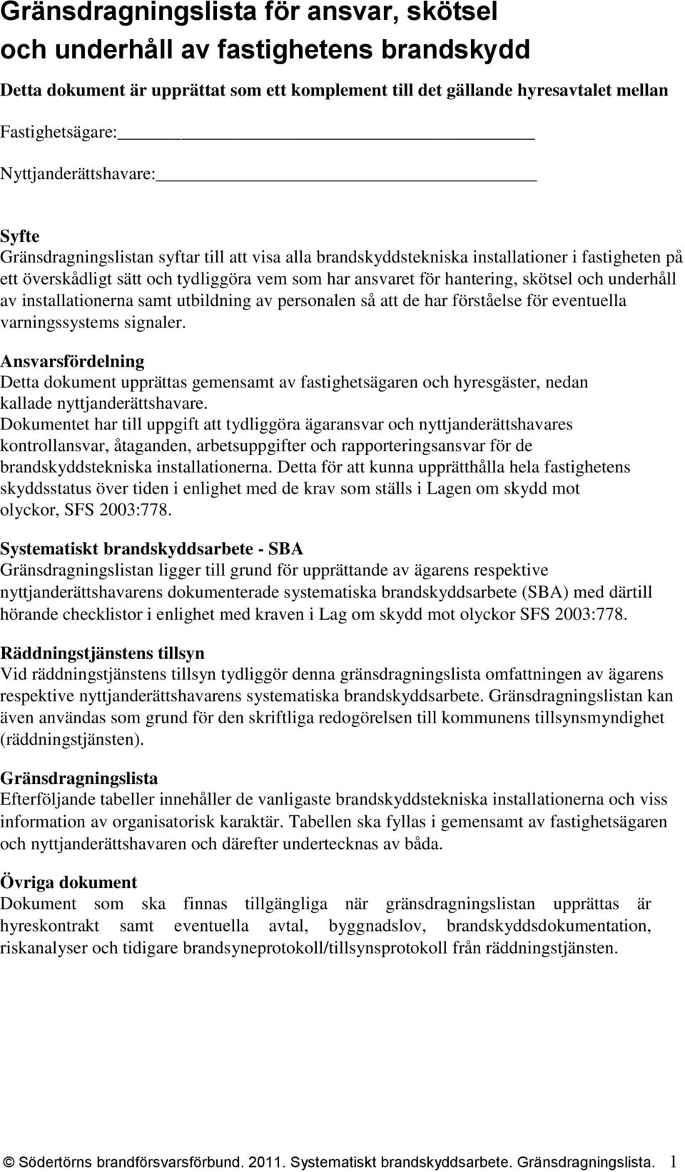 skötsel och underhåll av installationerna samt utbildning av personalen så att de har förståelse för eventuella varningssystems signaler.