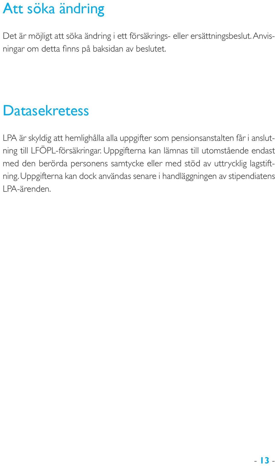 Datasekretess LPA är skyldig att hemlighålla alla uppgifter som pensionsanstalten får i anslutning till