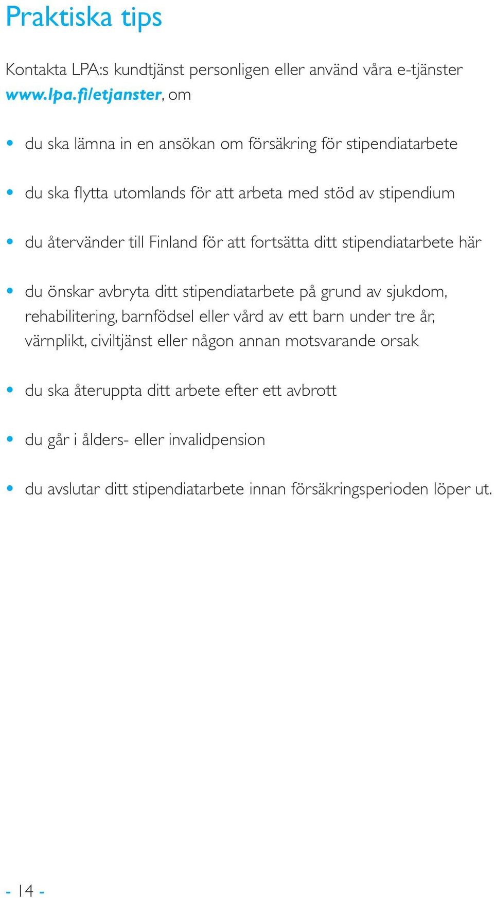 Finland för att fortsätta ditt stipendiatarbete här du önskar avbryta ditt stipendiatarbete på grund av sjukdom, rehabilitering, barnfödsel eller vård av ett