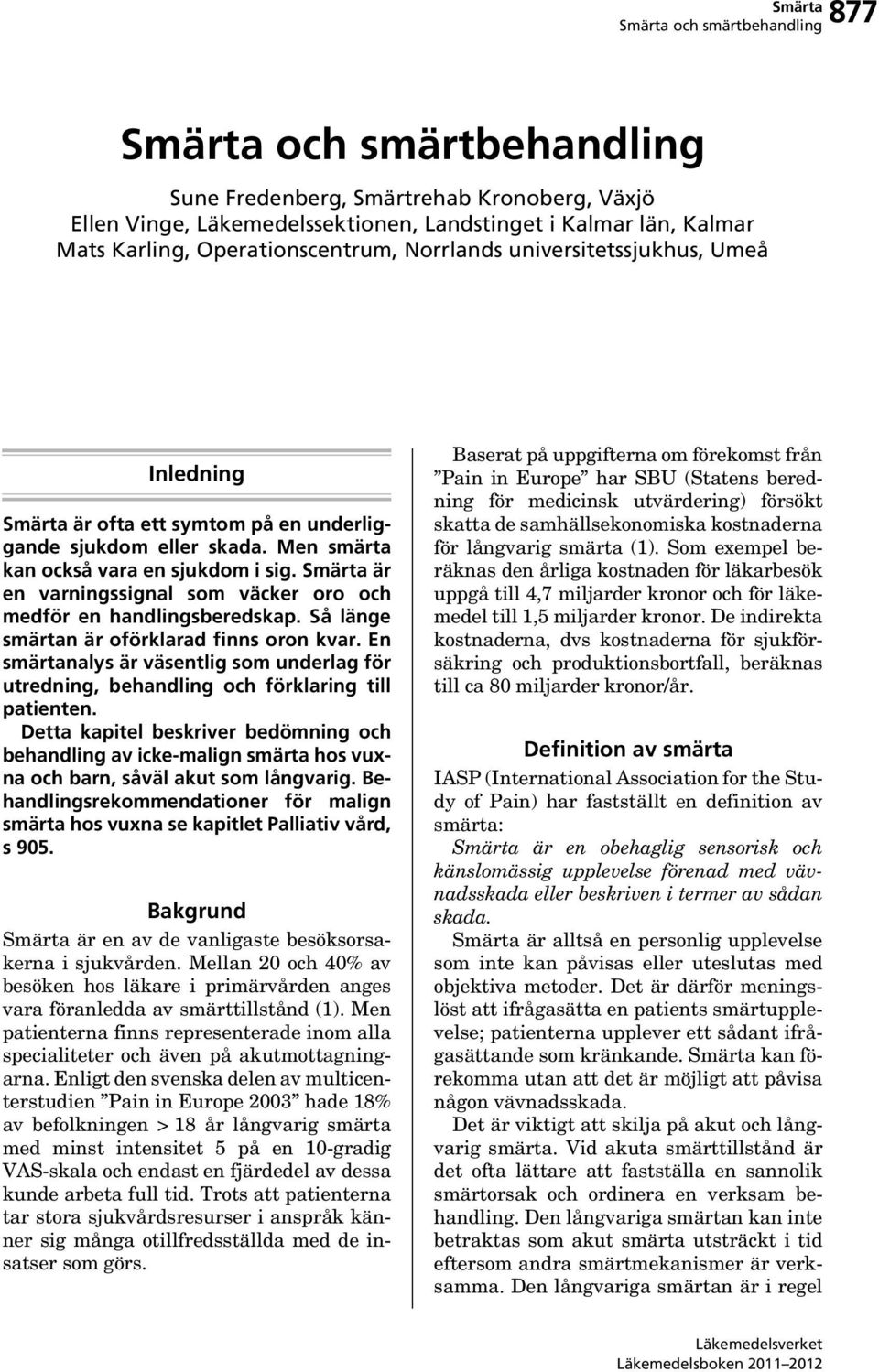 Så länge smärtan är oförklarad finns oron kvar. En smärtanalys är väsentlig som underlag för utredning, behandling och förklaring till patienten.