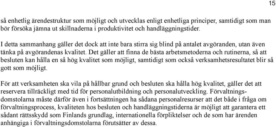 Det gäller att finna de bästa arbetsmetoderna och rutinerna, så att besluten kan hålla en så hög kvalitet som möjligt, samtidigt som också verksamhetsresultatet blir så gott som möjligt.