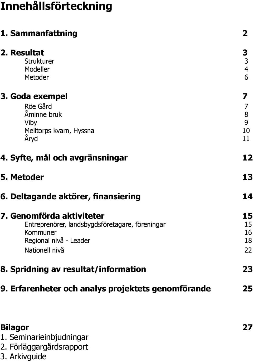 Deltagande aktörer, finansiering 14 7.