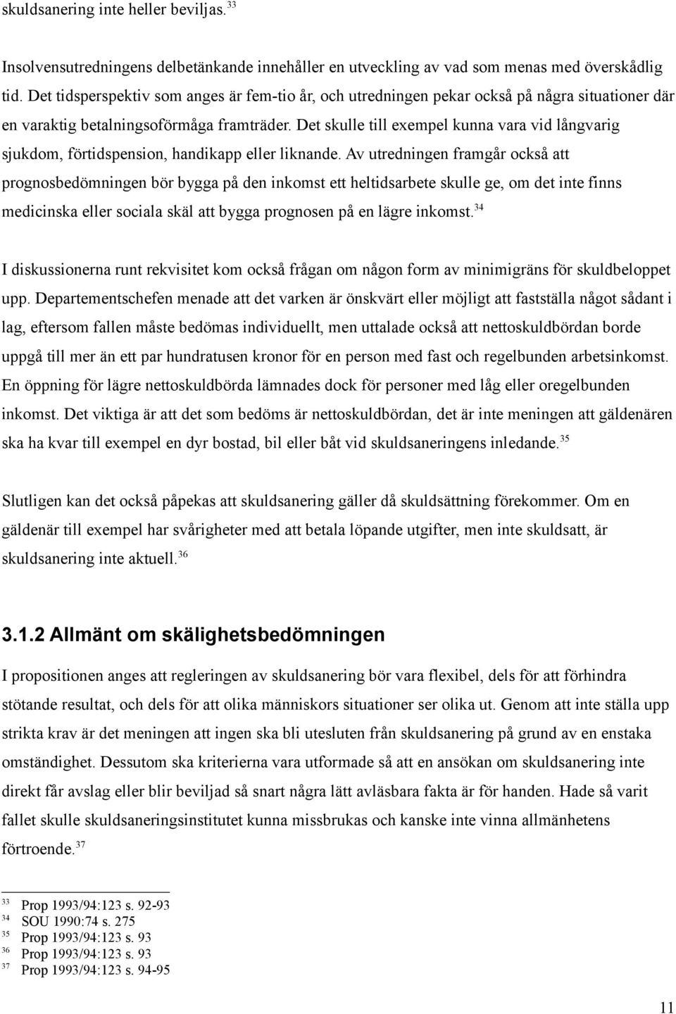 Det skulle till exempel kunna vara vid långvarig sjukdom, förtidspension, handikapp eller liknande.