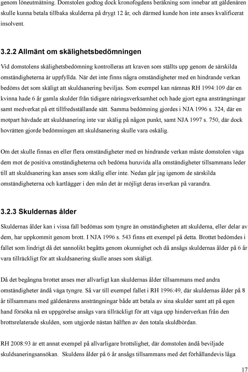 år, och därmed kunde hon inte anses kvalificerat insolvent. 3.2.