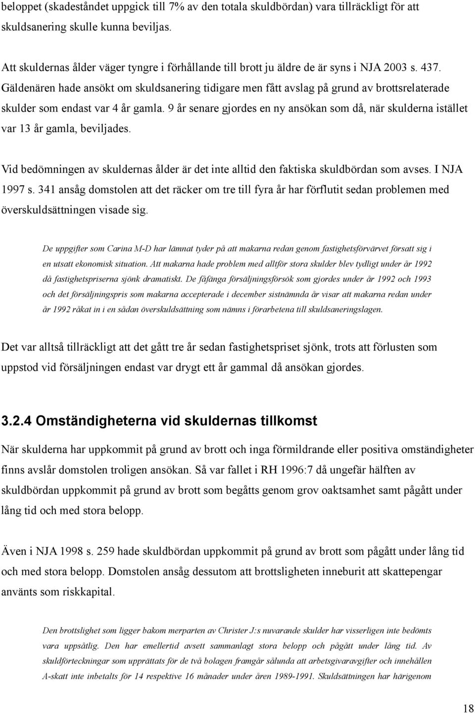 Gäldenären hade ansökt om skuldsanering tidigare men fått avslag på grund av brottsrelaterade skulder som endast var 4 år gamla.