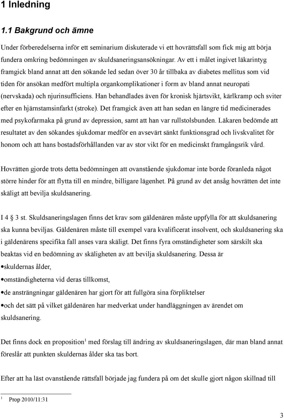 bland annat neuropati (nervskada) och njurinsufficiens. Han behandlades även för kronisk hjärtsvikt, kärlkramp och sviter efter en hjärnstamsinfarkt (stroke).