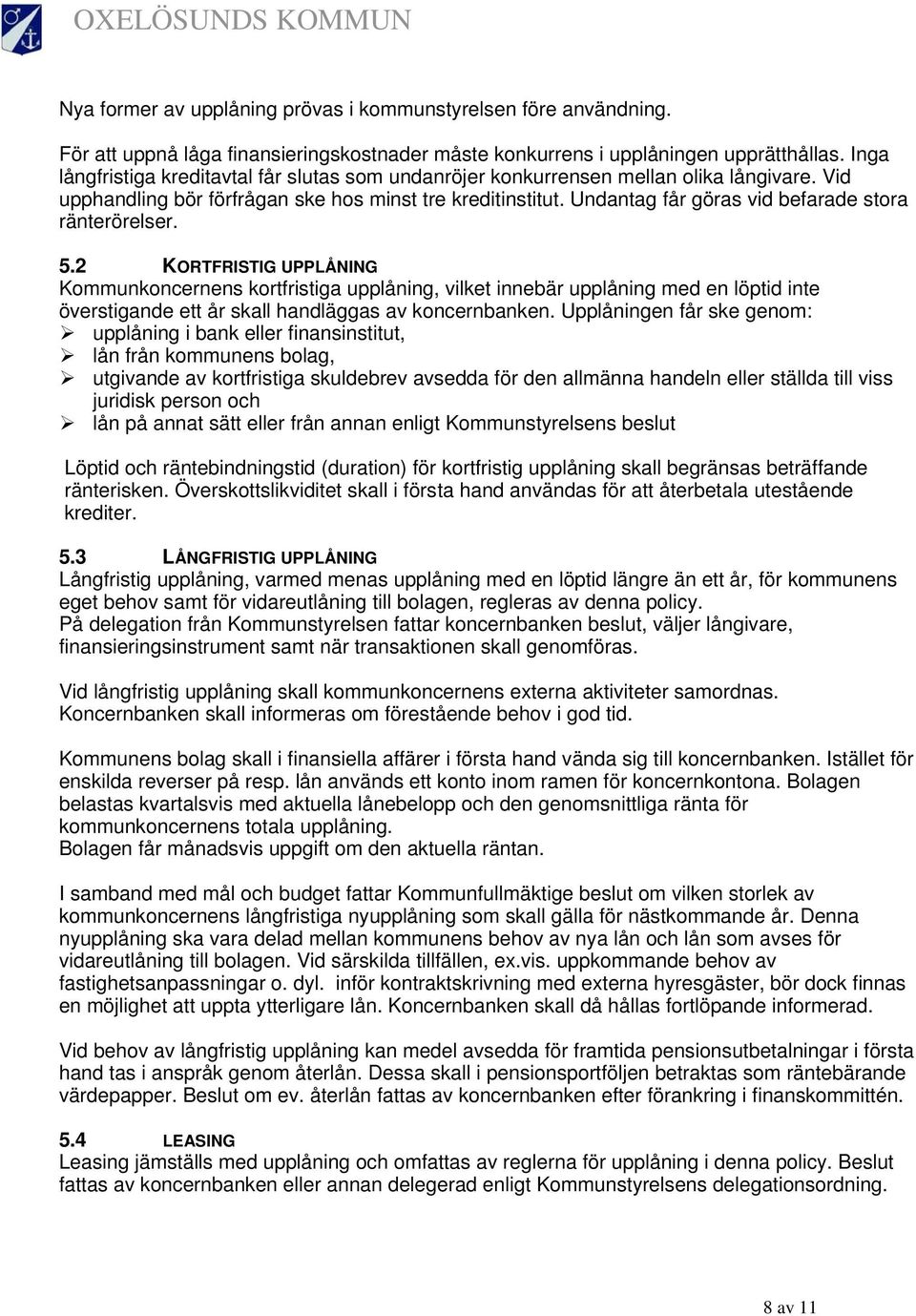 Undantag får göras vid befarade stora ränterörelser. 5.