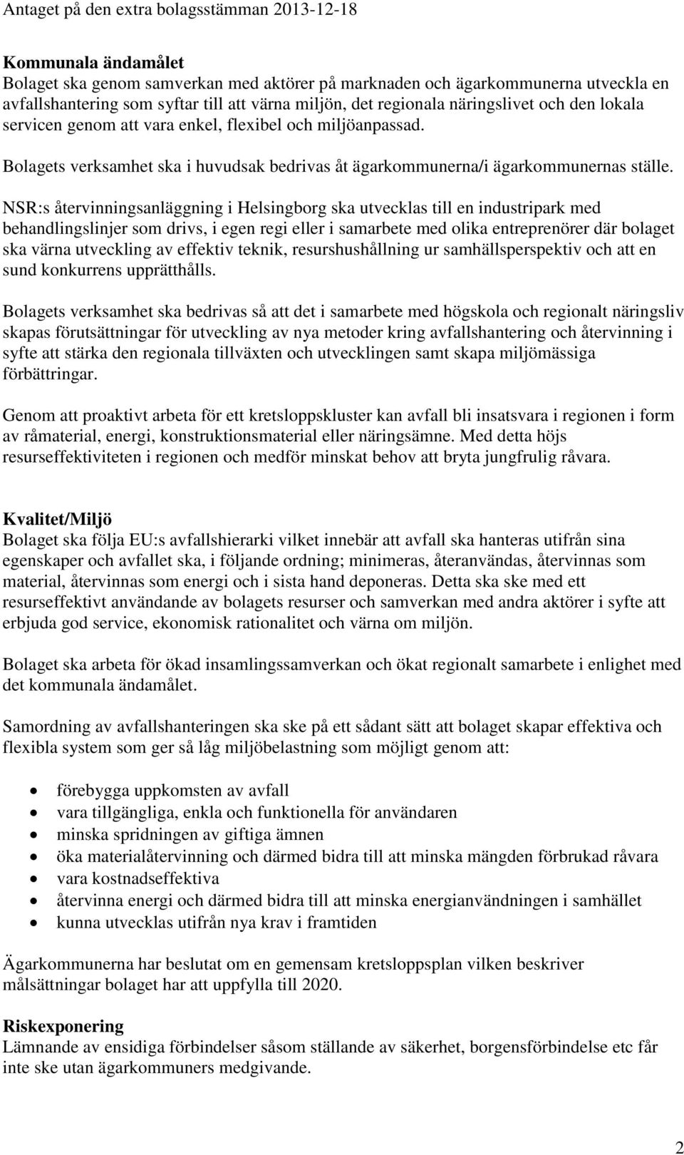NSR:s återvinningsanläggning i Helsingborg ska utvecklas till en industripark med behandlingslinjer som drivs, i egen regi eller i samarbete med olika entreprenörer där bolaget ska värna utveckling