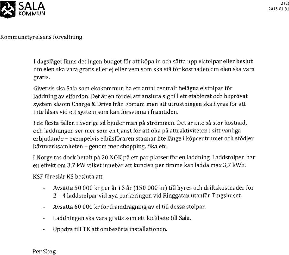 Det är en fördel att ansluta sig till ett etablerat och beprövat system såsom Charge & Drive från Fortum men att utrustningen ska hyras för att inte låsas vid ett system som kan försvinna i framtiden.