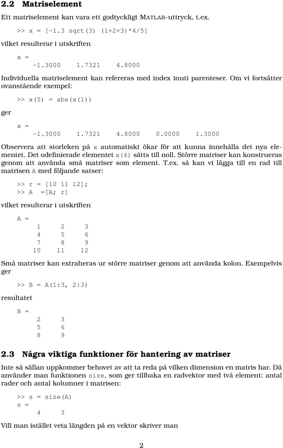 3000 Observera att storleken på x automatiskt ökar för att kunna innehålla det nya elementet. Det odefinierade elementet x(4) sätts till noll.