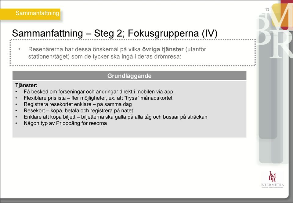 mobilen via app. Flexiblare prislista fler möjligheter, ex.