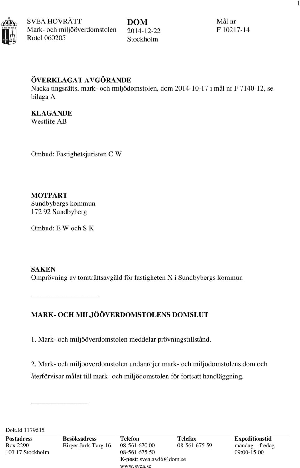 kommun MARK- OCH MILJÖÖVERDOMSTOLENS DOMSLUT 1. Mark- och miljööverdomstolen meddelar prövningstillstånd. 2.
