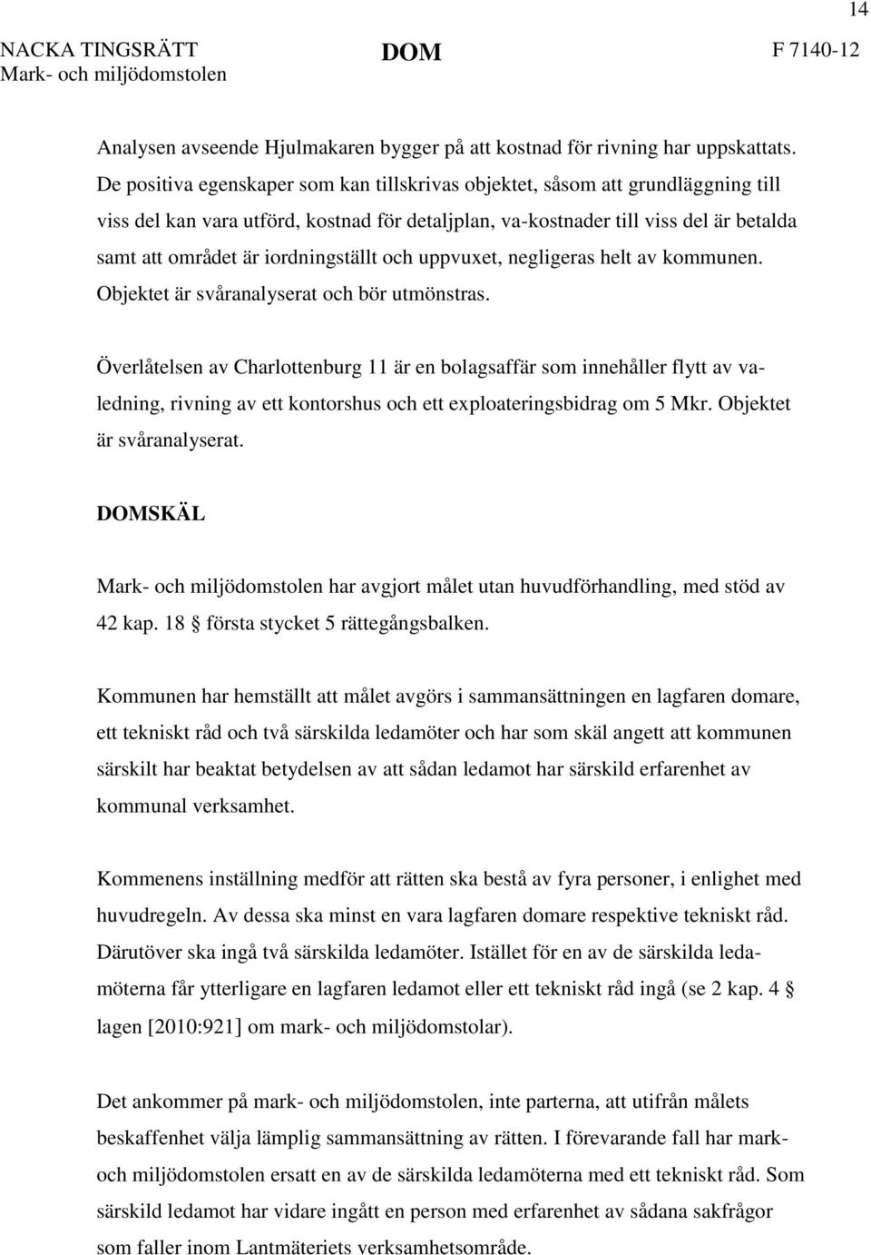 iordningställt och uppvuxet, negligeras helt av kommunen. Objektet är svåranalyserat och bör utmönstras.