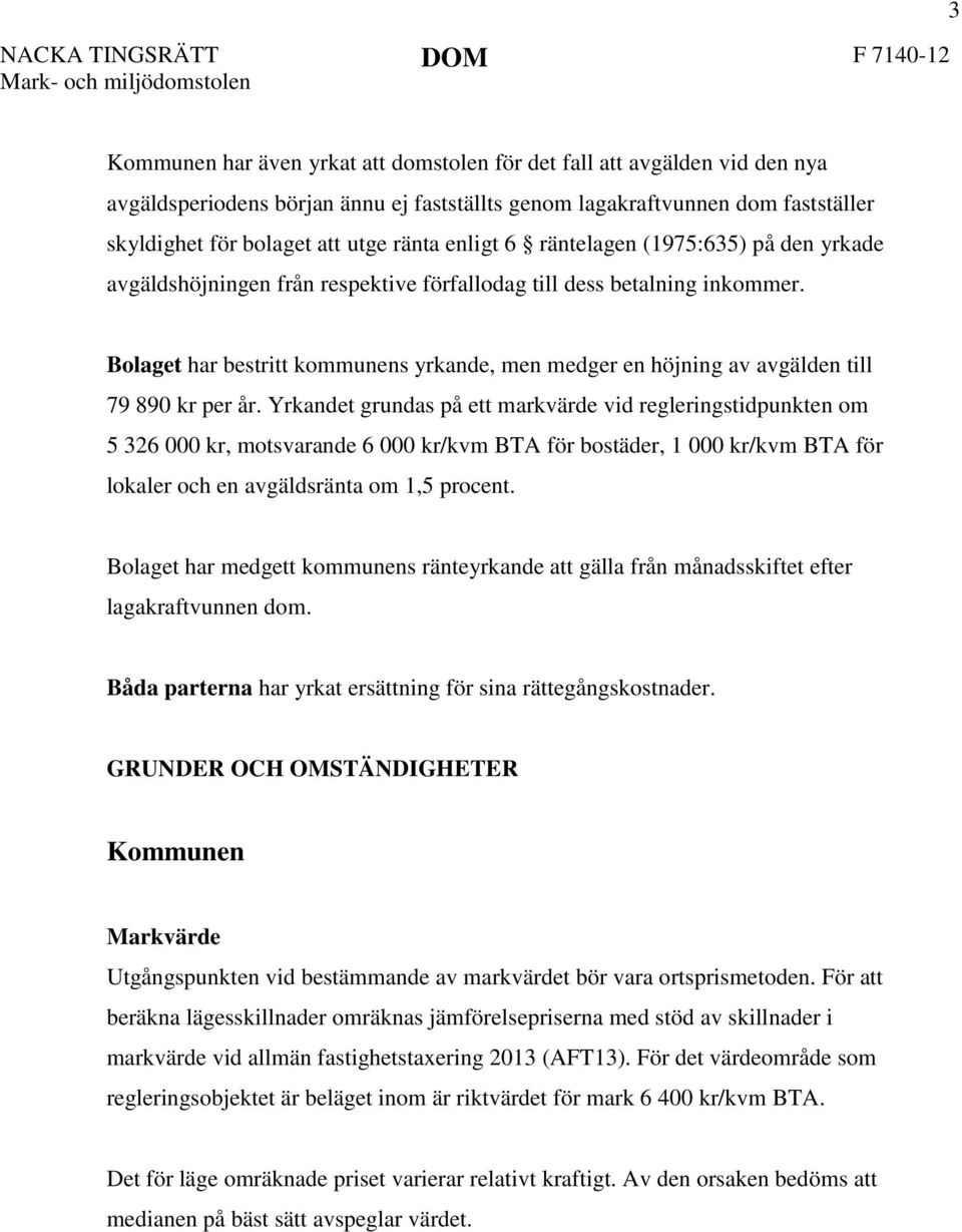 Bolaget har bestritt kommunens yrkande, men medger en höjning av avgälden till 79 890 kr per år.