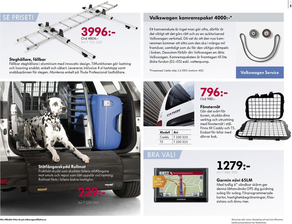 Volkswagen kamremspaket 4000:-* Ett kamremsbyte är inget man gör ofta, därför är det viktigt att det görs rätt och av en auktoriserad Volkswagen verkstad.