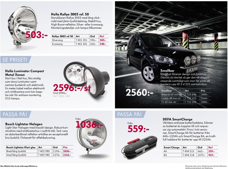 Hella Luminator Compact Metal Xenon Stort ljus i litet hus, lika stadig som stora Luminator samt samma ljusteknik och elektronik.