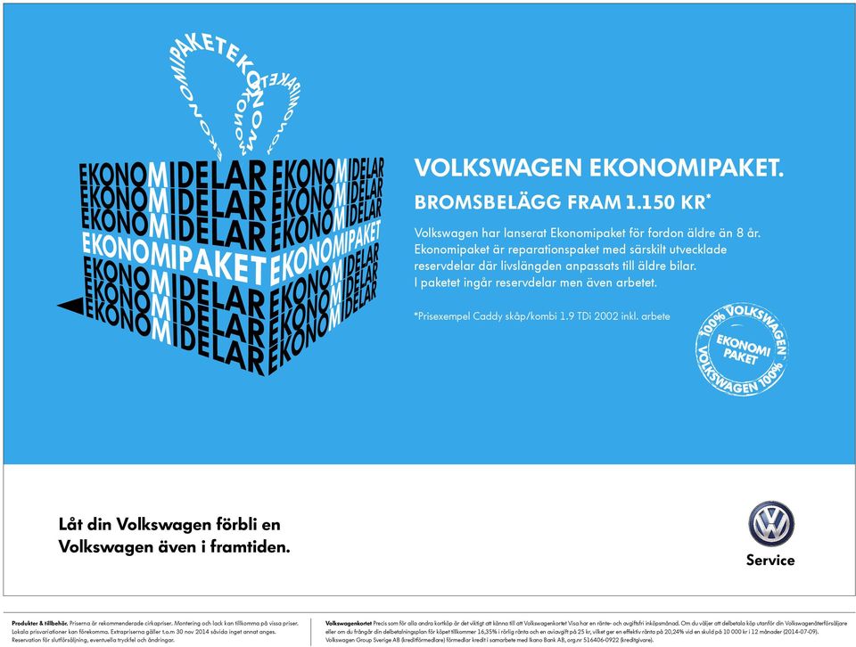 9 TDi 2002 inkl. arbete Låt din Volkswagen förbli en Volkswagen även i framtiden. Produkter & tillbehör. Priserna är rekommenderade cirkapriser. Montering och lack kan tillkomma på vissa priser.