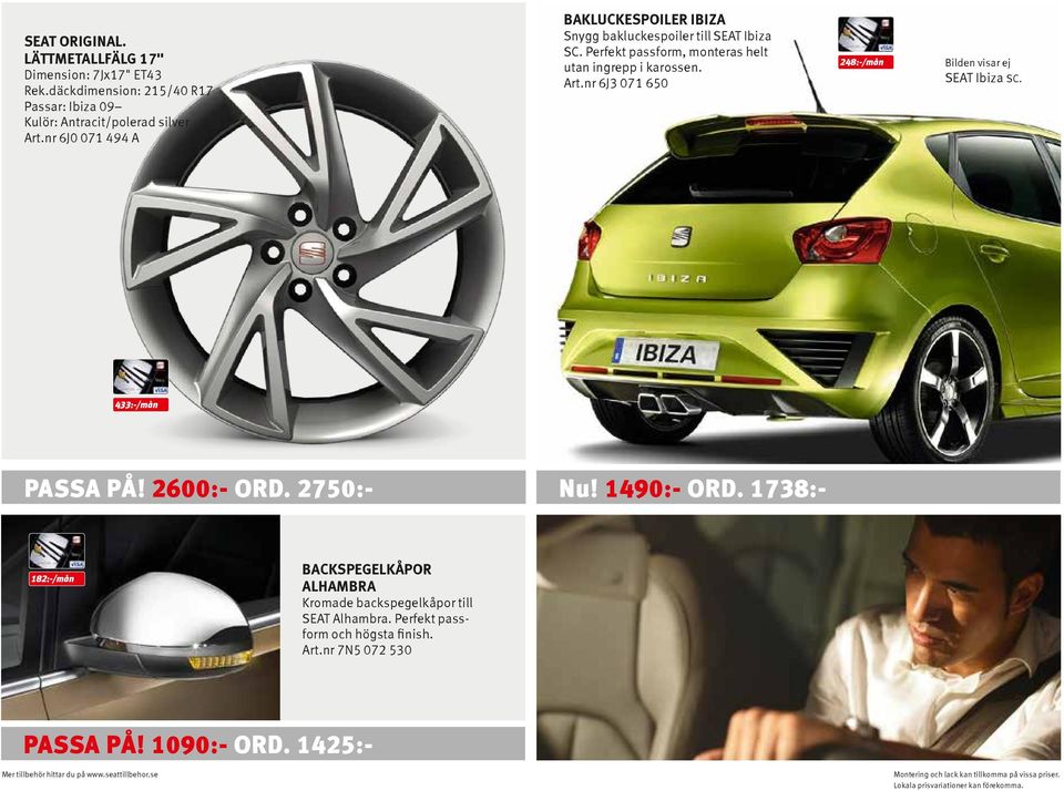 Art.nr 6J3 071 650 248:-/mån Bilden visar ej SEAT Ibiza SC. 433:-/mån PASSA PÅ! 2600:- ORD. 2750:- Nu! 1490:- ORD.