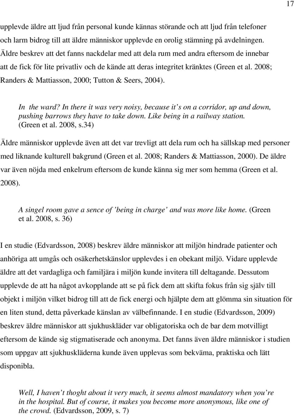 2008; Randers & Mattiasson, 2000; Tutton & Seers, 2004). In the ward? In there it was very noisy, because it s on a corridor, up and down, pushing barrows they have to take down.
