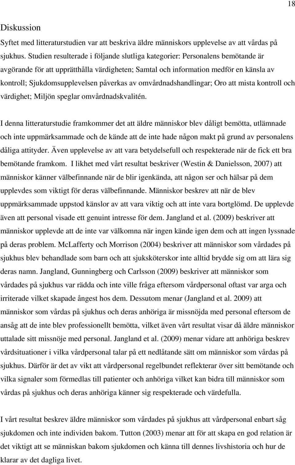påverkas av omvårdnadshandlingar; Oro att mista kontroll och värdighet; Miljön speglar omvårdnadskvalitén.
