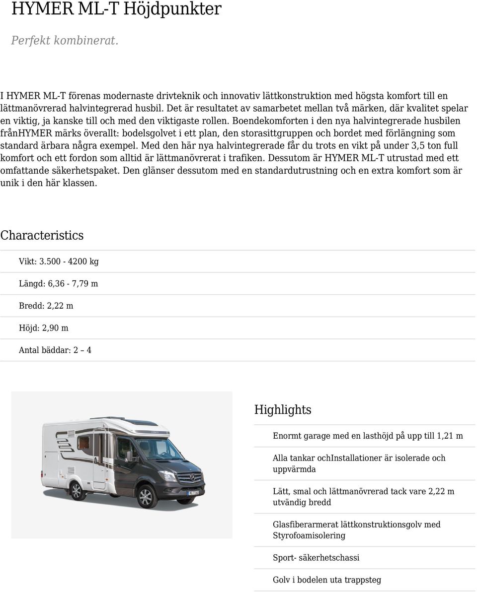 Boendekomforten i den nya halvintegrerade husbilen frånhymer märks överallt: bodelsgolvet i ett plan, den storasittgruppen och bordet med förlängning som standard ärbara några exempel.