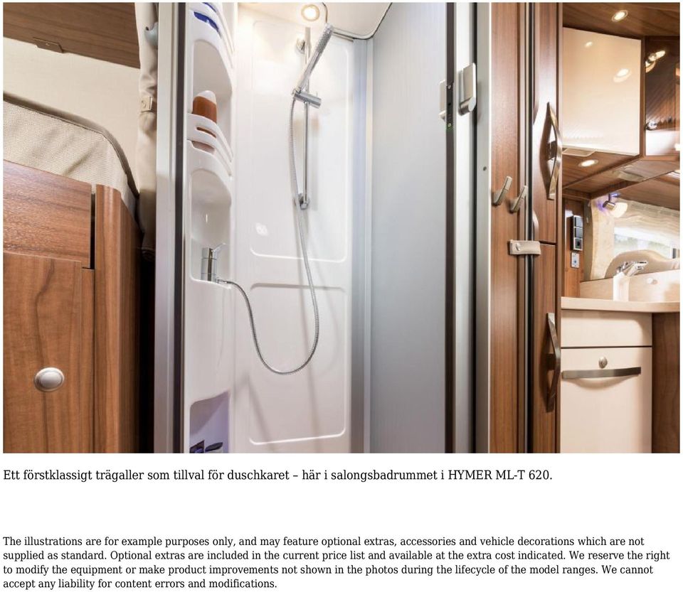 supplied as standard. Optional extras are included in the current price list and available at the extra cost indicated.