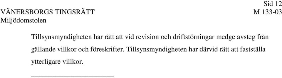 gällande villkor och föreskrifter.