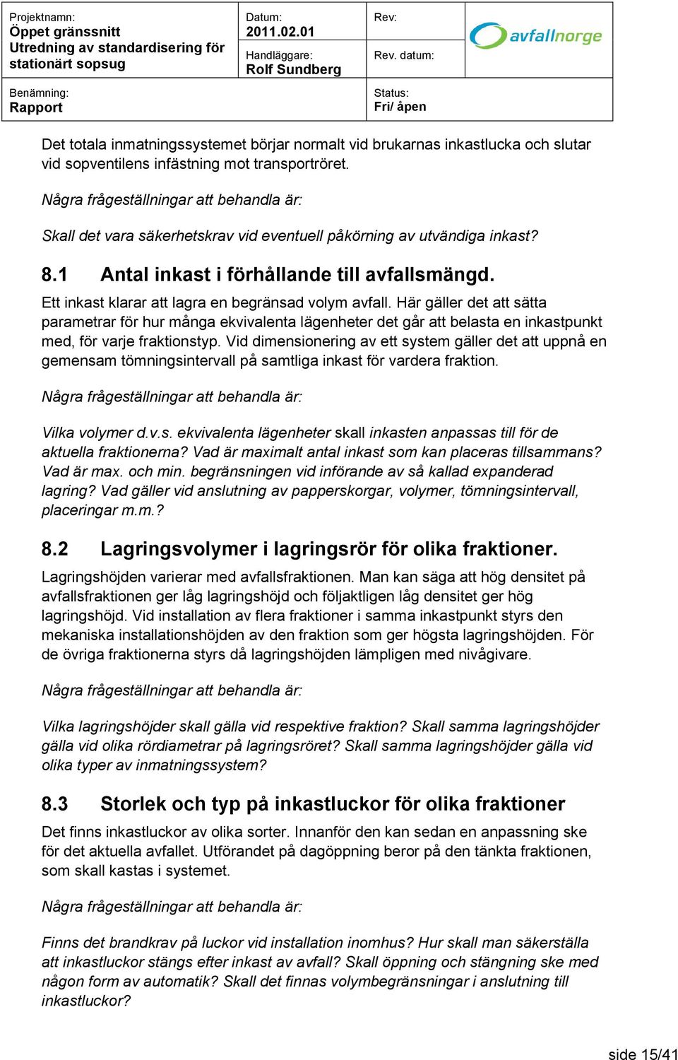 Här gäller det att sätta parametrar för hur många ekvivalenta lägenheter det går att belasta en inkastpunkt med, för varje fraktionstyp.