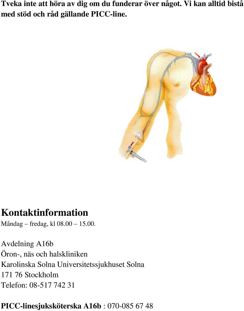 Kontaktinformation Måndag fredag, kl 08.00 