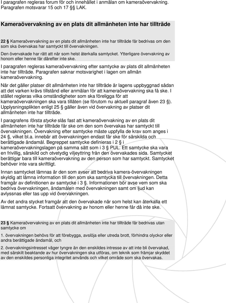 övervakningen. Den övervakade har rätt att när som helst återkalla samtycket. Ytterligare övervakning av honom eller henne får därefter inte ske.