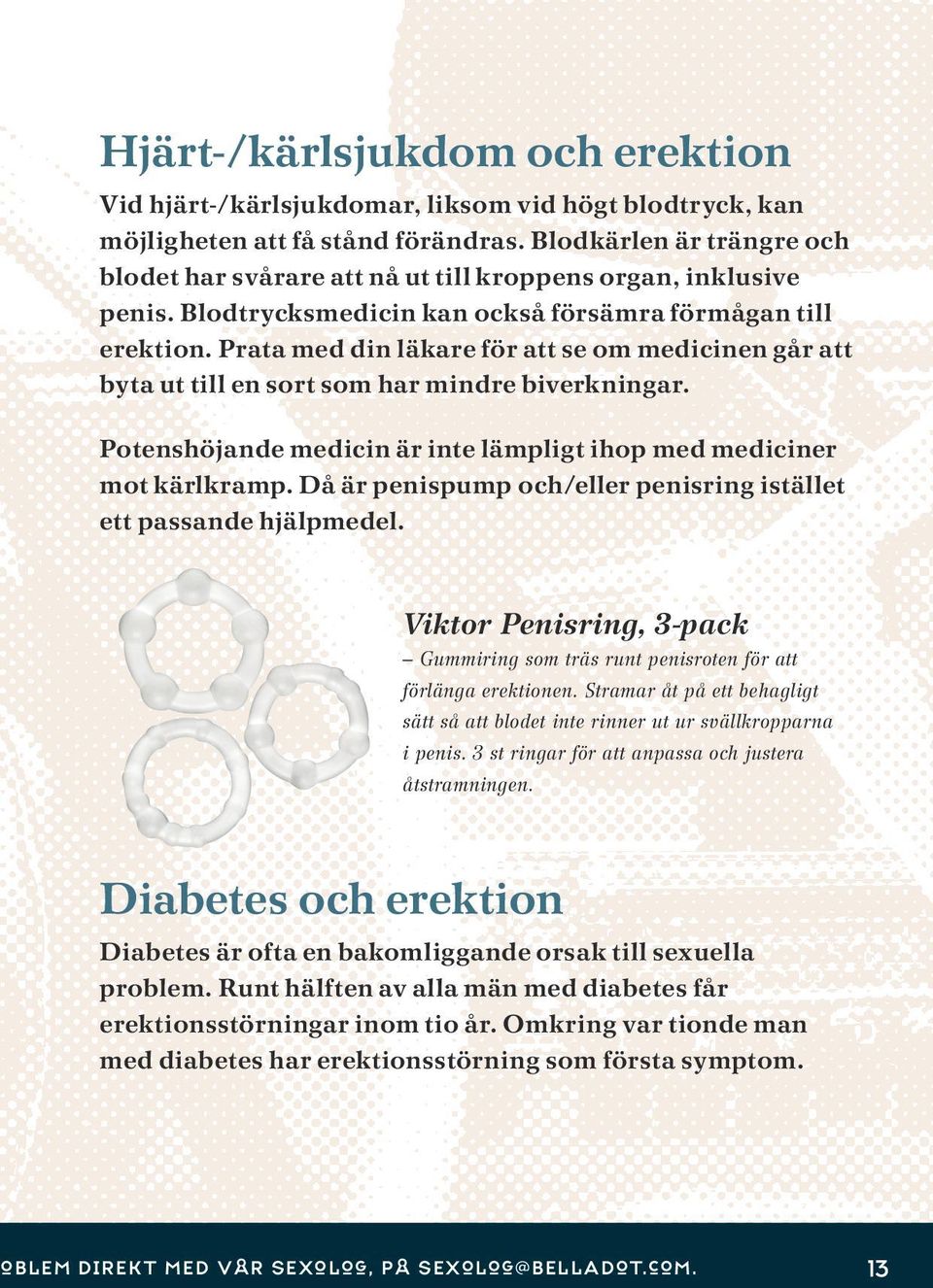 Prata med din läkare för att se om medicinen går att byta ut till en sort som har mindre biverkningar. Potenshöjande medicin är inte lämpligt ihop med mediciner mot kärlkramp.