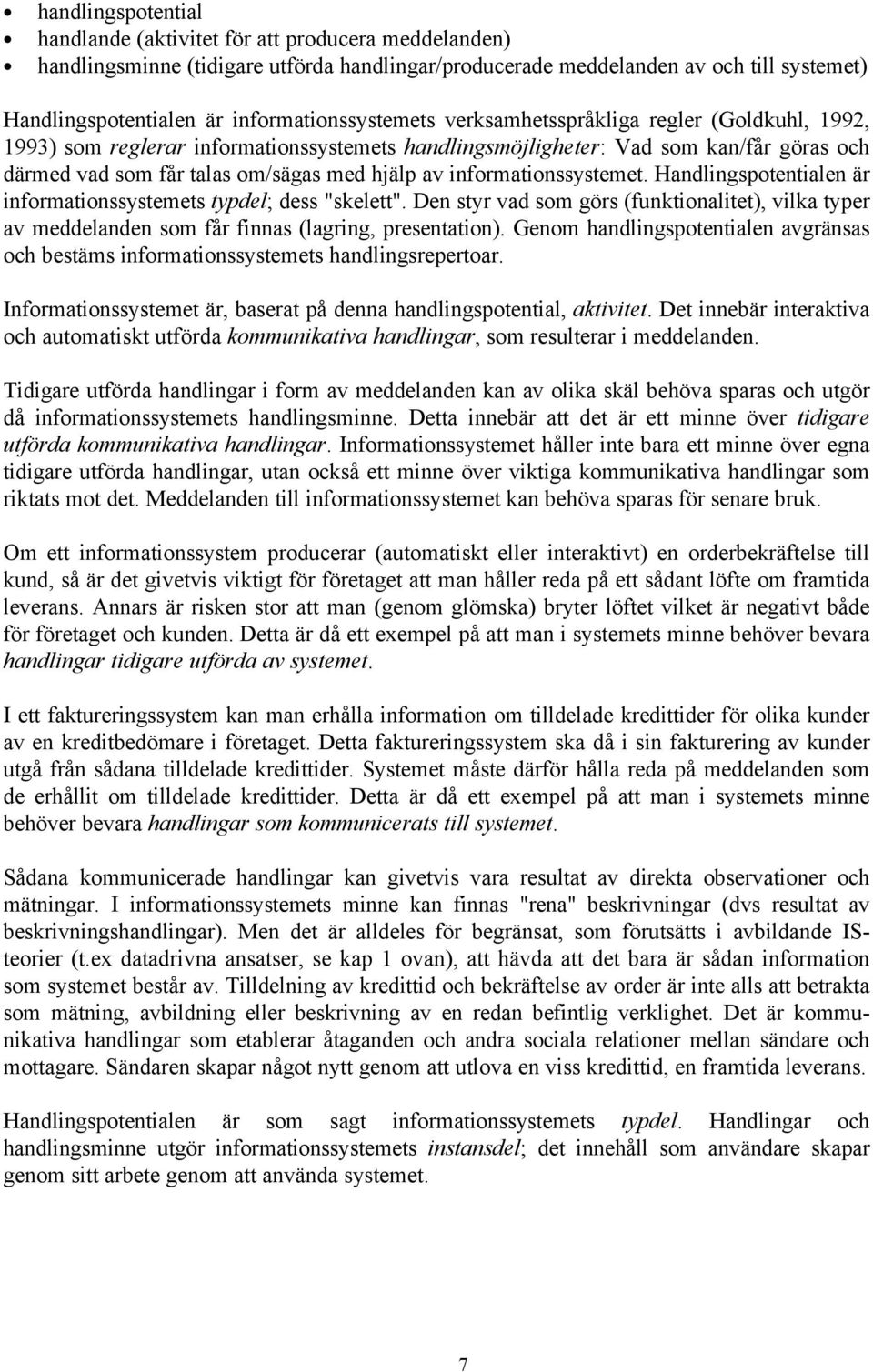 av informationssystemet. Handlingspotentialen är informationssystemets typdel; dess "skelett".
